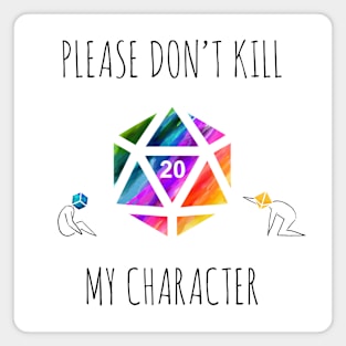 Please Don't Kill My Character - rainbow & black - LGBTQ+ ttrpg dice Magnet